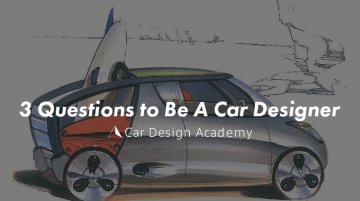 3 Questions to Be A Car Designer - Tutorial Video from Car Design Academy